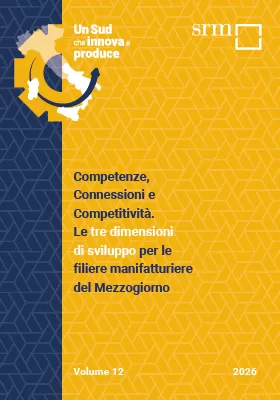 Un Sud che innova e produce | Volume 12 | Competenze, Connessioni e Competitività. Le tre dimensioni di sviluppo per le filiere manifatturiere del Mezzogiorno